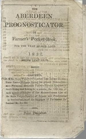 The Aberdeen Prognosticator, or Farmer's Pocket-Book for the year of our Lord 1832 being Leap Year.