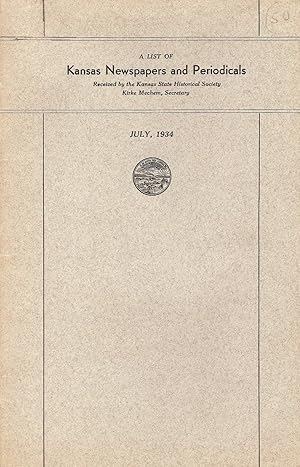A LIST OF KANSAS NEWSPAPERS AND PERIODICALS RECEIVED BY THE KANSAS STATE HISTORICAL SOCIETY.