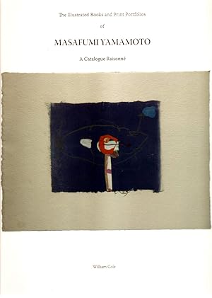 The Illustrated Books and Print Portfolios of Masafumi Yamamoto: A Catalogue Raisonne.
