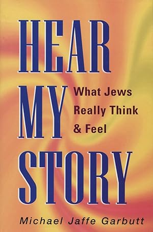 Hear My Story: What Jews Really Think & Feel