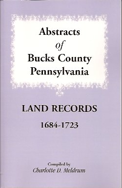 Abstracts of Bucks County Pennsylvania Land Records 1684-1723