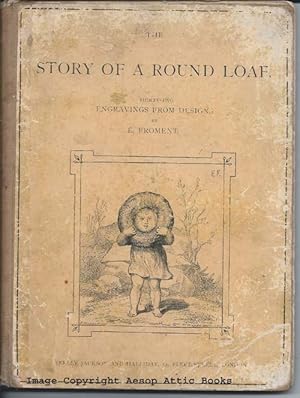 THE STORY OF A ROUND LOAF : Thirty Two Engravings on Wood By E. Froment