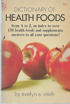 Dictionary Of Health Foods : From A To Z And Index To Over 150 Health Foods And Supplements, Answ...