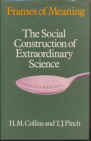 Frames of Meaning; The Social Construction of Extraordinary Science.