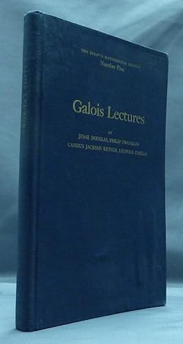 Galois Lectures: Addresses delivered by Jesse Douglas, Philip Franklin, Cassius Jackson Keyser, L...