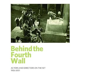 Behind the Fourth Wall: Actors and Directors on the Set 1926-2001 (Exhibition Catalog)
