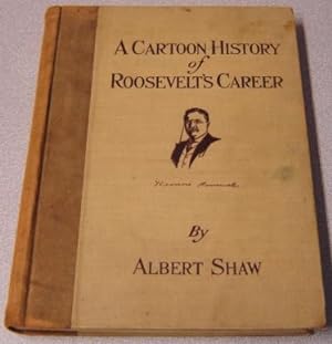 A Cartoon History Of Roosevelt's Career, Illustrated By 630 Contemporary Cartoons And Many Other ...