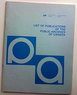 List of Publications of the Public Archives of Canada - Liste des publications des Archives publi...