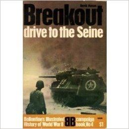 Breakout: Drive to the Seine (Ballantine's Illustrated History of World War II, Campaign Book No. 4)