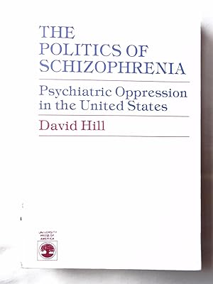 THE POLITICS OF SCHIZOPHRENIA Psychiatric Oppression in the United States