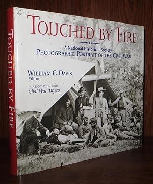 TOUCHED BY FIRE A National Historical Society Photographic Portrait of the Civil War