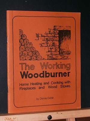 Working Woodburner: Home Heating and Cooking with Fireplaces and Wood Stoves