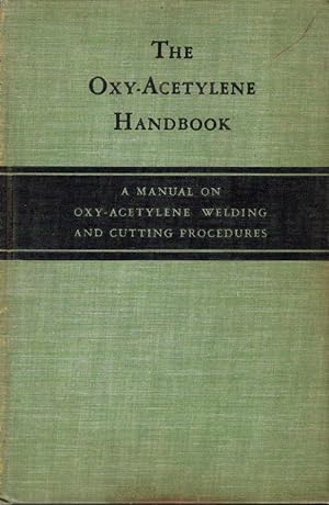 The Oxy-Acetylene Handbook: A Manual on Oxy-Acetylene Welding and Cutting Procedures