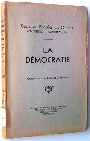 La Démocratie. Semaines sociales du Canada, XIXe session, Saint-Jean, 1942. Compte rendu des cour...