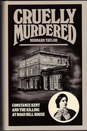 CRUELLY MURDERED ~Constance Kent and the Killing at Road Hill House