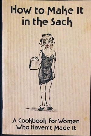 How to Make it in the Sack - A Cookbook for Women Who Haven't Made it