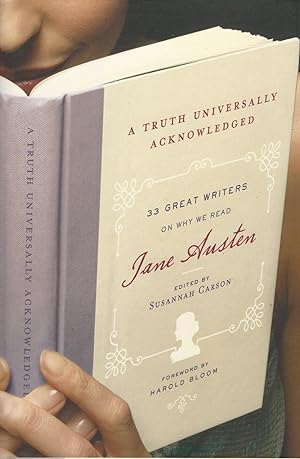 A Truth Universally Acknowledged 33 Great Writers on Why We Read Jane Austen