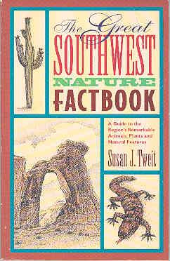The Great Southwest Nature Factbook: A Guide to the Region's Remarkable Animals, Plants, and Natu...