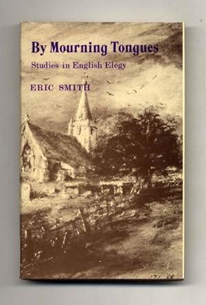 By Mourning Tongues: Studies in English Elegy