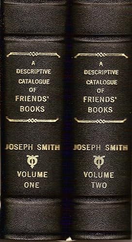 A DESCRIPTIVE CATALOGUE OF FRIENDS' BOOKS, OR BOOKS WRITTEN BY MEMBERS OF THE SOCIETY OF FRIENDS,...