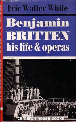 Benjamin Britten. His Life and Operas