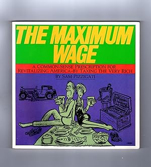 The Maximum Wage: A Common-Sense Prescription for Revitalizing America - By Taxing the Very Rich