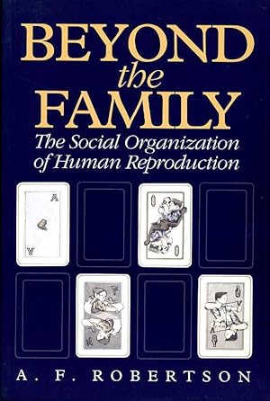 Beyond the Family : The Social Organization of Human Reproduction