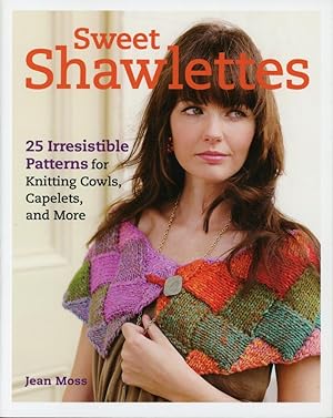 SWEET SHAWLETTES : 25 Irresistible patterns for Miniwraps, Cowls, Collars, and More
