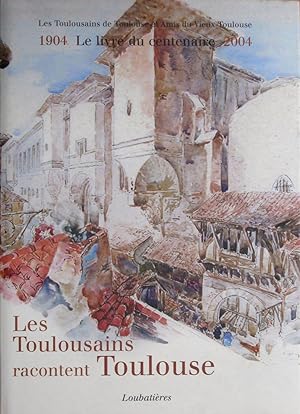 Les Toulousains racontent Toulouse 1904-2004 Le livre du centenaire