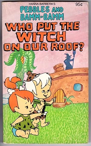 PEBBLES and BAMM-BAMM: WHO PUT THE WITCH ON OUR ROOF?