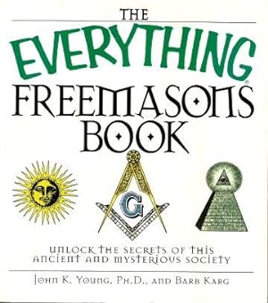 THE EVERYTHING FREEMASONS BOOK : unlock the Secrets of This Ancient and Mysterious Society