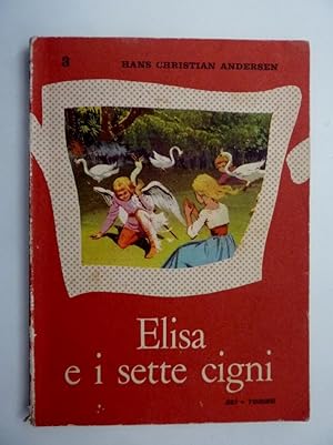 "ELISA E I SETTE CIGNI Adattamento di Nani del Bosco, Illustrazioni di Nino Musio"