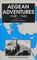 AEGEAN ADVENTURES 1940-43: And the End of Churchill's Dream