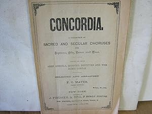 Concordia. A Collection of Sacred and Secular Choruses for Soprano, Alto, Tenor and Bass. Adapted...