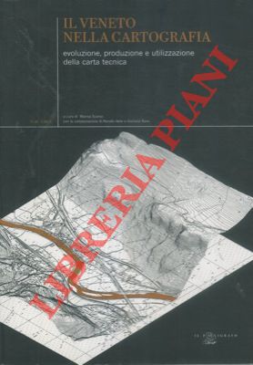 Il Veneto nella cartografia. evoluzione, produzione e utilizzazione della carta tecnica.