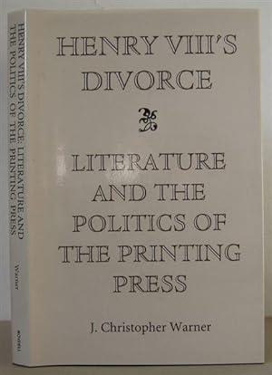 Henry VIII's Divorce: Literature and Politics of the Printing Press.