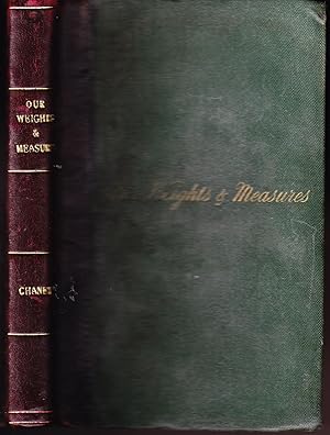 Our Weights and Measures: A Practical Treatise of the Standard Weights and Measures in Use in the...