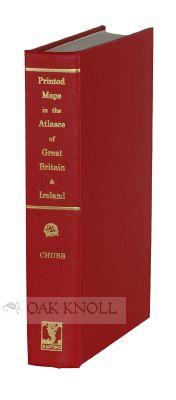 PRINTED MAPS IN THE ATLASES OF GREAT BRITAIN AND IRELAND, A BIBLIOGRAPHY, 1579-1870