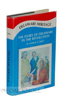 DELAWARE HERITAGE, THE STORY OF THE DIAMOND STATE IN THE REVOLUTION