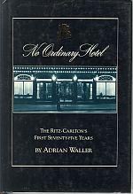 NO ORDINARY HOTEL; The Ritz-Carlton's First Seventy-Five Years