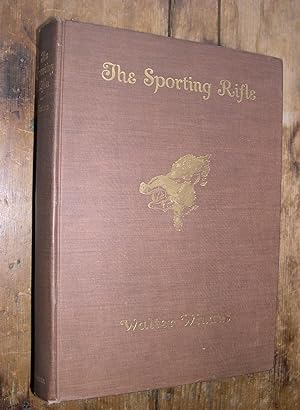 The Sporting Rifle. The Shooting of Big and Little Game, together with a Description of the Princ...