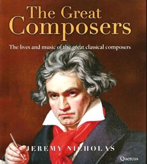 THE GREAT COMPOSERS : The Lives and Music of the Great Classical Composers