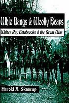 WHIZ BANGS & WOOLLY BEARS : Walter Ray Estabrooks & the Great War, Signed by Author