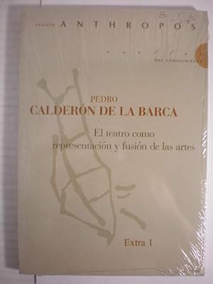 Revista Anthropos. Extra 1. Pedro Calderón de la Barca. El teatro como representación y fusión de...