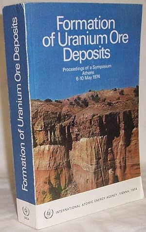 Formation of Uranium Ore Deposits: Proceedings of a Symposium on the Formation of Uranium Ore Dep...