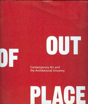 Out of Place: Contemporary Art and the Architectural Uncanny