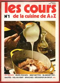 Les Cours De Cuisine De A à Z n° 1 : En Images - Oeufs Pochés - Brochettes - Blanquettes - Sautés...