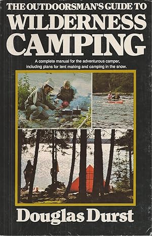 Outdoorsman's Guide To Wilderness Camping A Complete Manual for the Adventurous Camper
