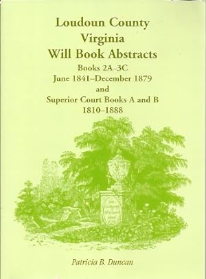 Loudoun County, Virginia Will Book Abstracts, Books 2A-3C, Jun 1841 - Dec 1879 and Superior Court...