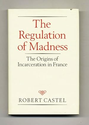 The Regulation of Madness: The Origins of Incarceration in France